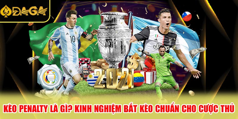 Kèo penalty là gì kinh nghiệm bắt kèo chuẩn cho cược thủ