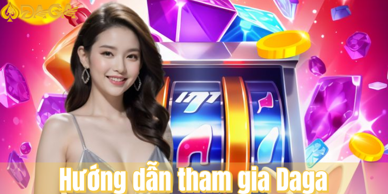 Hướng dẫn tham gia Daga